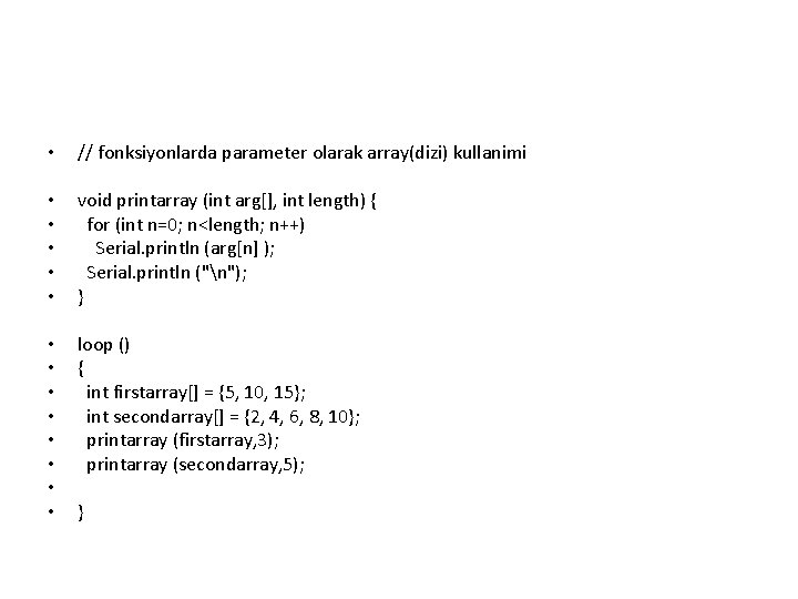  • // fonksiyonlarda parameter olarak array(dizi) kullanimi • • • void printarray (int