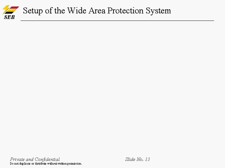SEB Setup of the Wide Area Protection System Private and Confidential Do not duplicate SEB Setup of the Wide Area Protection System Private and Confidential Do not duplicate