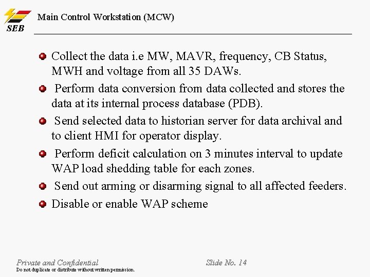 Main Control Workstation (MCW) SEB Collect the data i. e MW, MAVR, frequency, CB Main Control Workstation (MCW) SEB Collect the data i. e MW, MAVR, frequency, CB