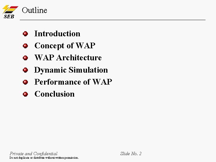 SEB Outline Introduction Concept of WAP Architecture Dynamic Simulation Performance of WAP Conclusion Private SEB Outline Introduction Concept of WAP Architecture Dynamic Simulation Performance of WAP Conclusion Private