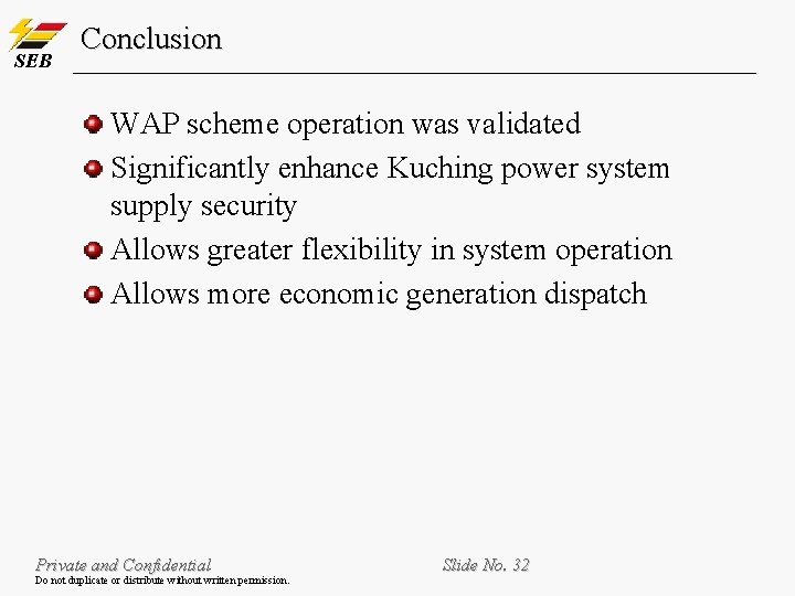 SEB Conclusion WAP scheme operation was validated Significantly enhance Kuching power system supply security SEB Conclusion WAP scheme operation was validated Significantly enhance Kuching power system supply security