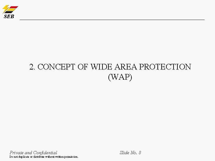 SEB 2. CONCEPT OF WIDE AREA PROTECTION (WAP) Private and Confidential Do not duplicate SEB 2. CONCEPT OF WIDE AREA PROTECTION (WAP) Private and Confidential Do not duplicate