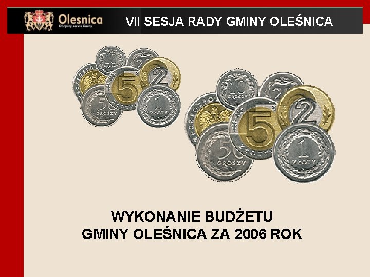 VII SESJA RADY GMINY OLEŚNICA WYKONANIE BUDŻETU GMINY OLEŚNICA ZA 2006 ROK 