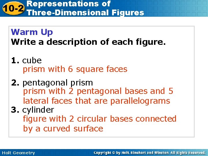 Representations of 10 -2 Three-Dimensional Figures Warm Up Write a description of each figure.