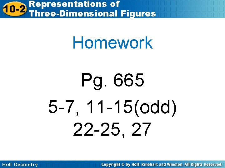 Representations of 10 -2 Three-Dimensional Figures Homework Pg. 665 5 -7, 11 -15(odd) 22