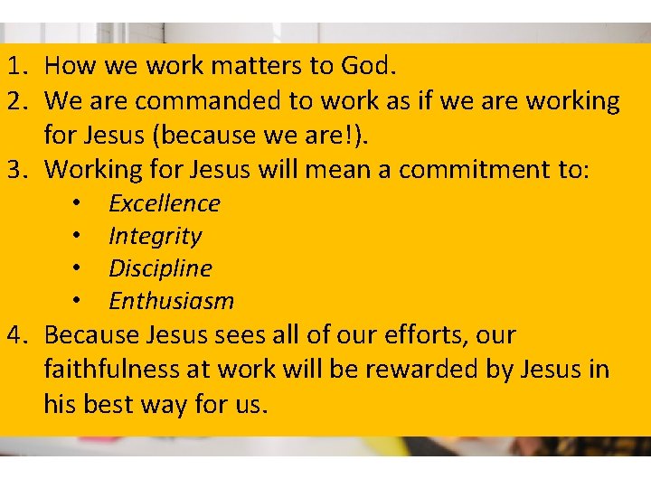 1. How we work matters to God. 2. We are commanded to work as