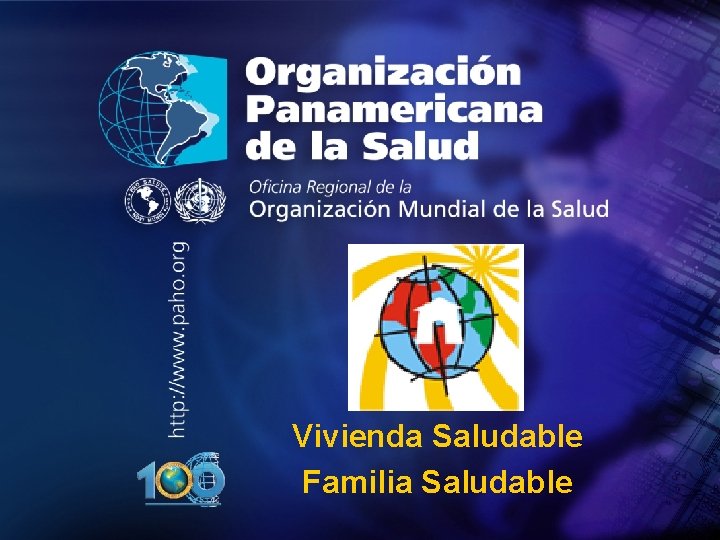 . • . Organización Panamericana de la Salud Vivienda Saludable Familia Saludable 