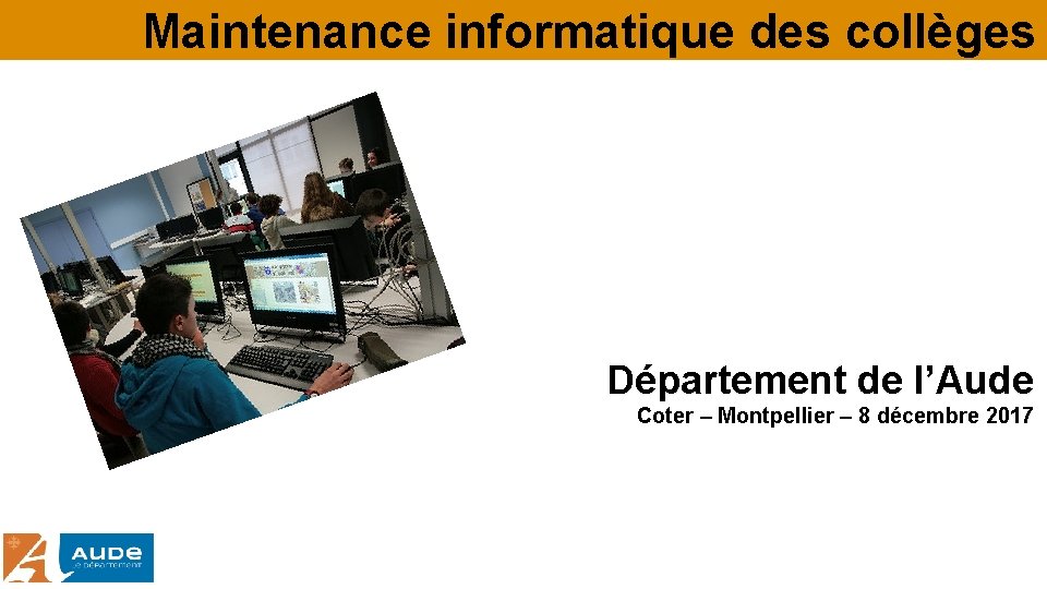 Maintenance informatique des collèges Département de l’Aude Coter – Montpellier – 8 décembre 2017