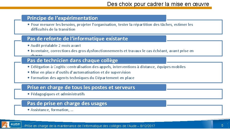 Des choix pour cadrer la mise en œuvre Principe de l’expérimentation • Pour mesurer