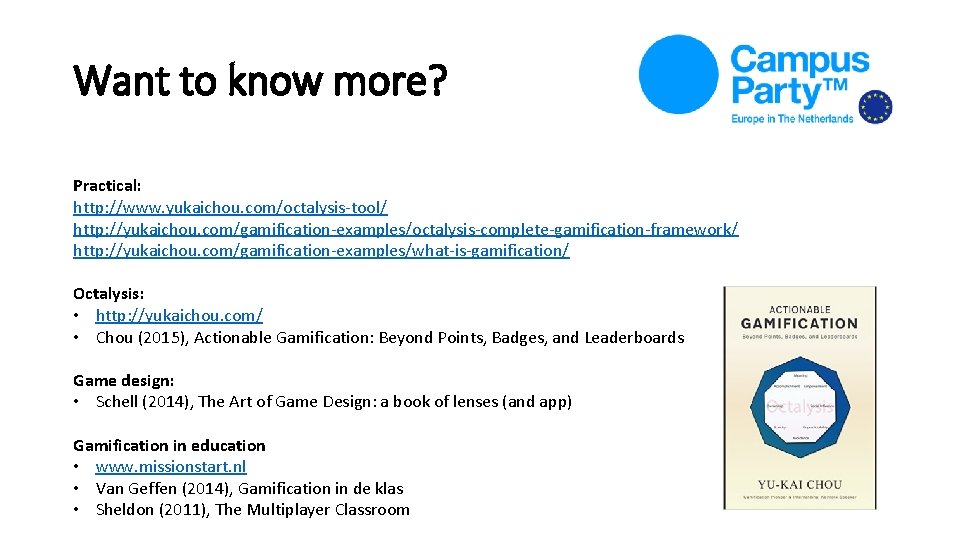 Want to know more? Practical: http: //www. yukaichou. com/octalysis-tool/ http: //yukaichou. com/gamification-examples/octalysis-complete-gamification-framework/ http: //yukaichou. Want to know more? Practical: http: //www. yukaichou. com/octalysis-tool/ http: //yukaichou. com/gamification-examples/octalysis-complete-gamification-framework/ http: //yukaichou.