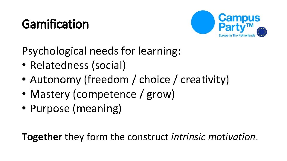 Gamification Psychological needs for learning: • Relatedness (social) • Autonomy (freedom / choice / Gamification Psychological needs for learning: • Relatedness (social) • Autonomy (freedom / choice /