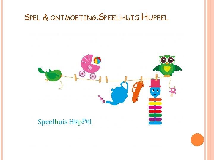 SPEL & ONTMOETING: SPEELHUIS HUPPEL 