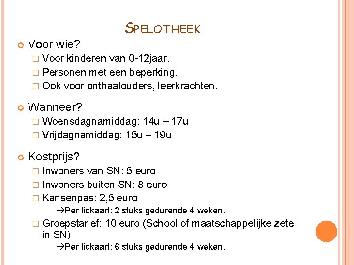  Voor wie? SPELOTHEEK � Voor kinderen van 0 -12 jaar. � Personen met