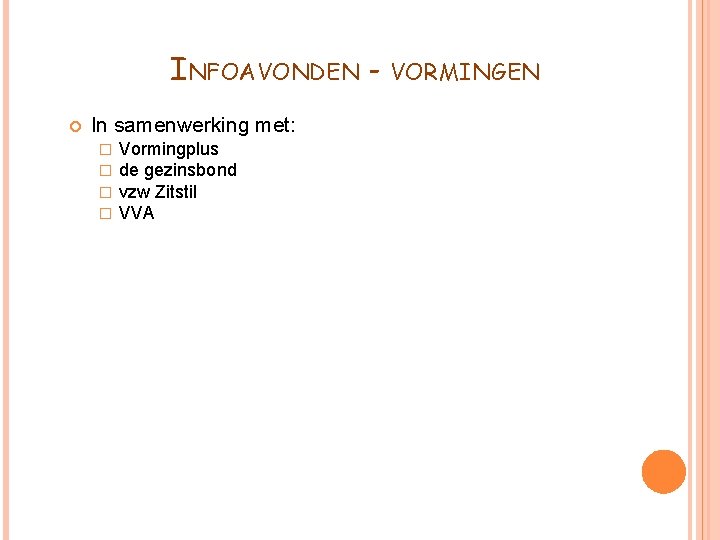 INFOAVONDEN In samenwerking met: � � Vormingplus de gezinsbond vzw Zitstil VVA VORMINGEN 