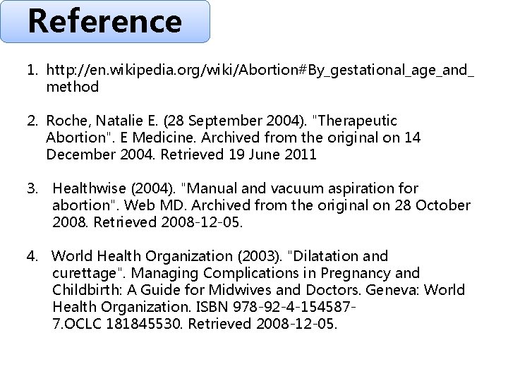 Reference 1. http: //en. wikipedia. org/wiki/Abortion#By_gestational_age_and_ method 2. Roche, Natalie E. (28 September 2004).