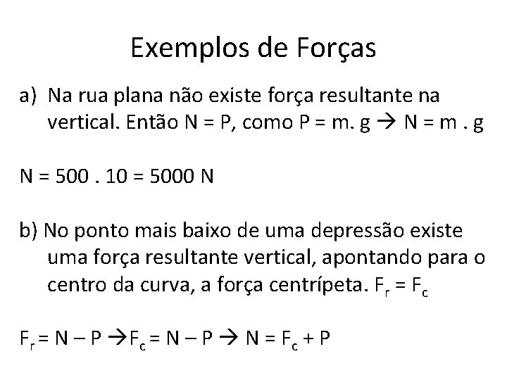 Exemplos de Forças a) Na rua plana não existe força resultante na vertical. Então