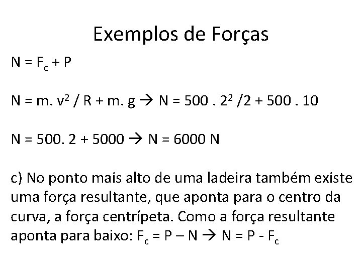 Exemplos de Forças N = Fc + P N = m. v 2 /