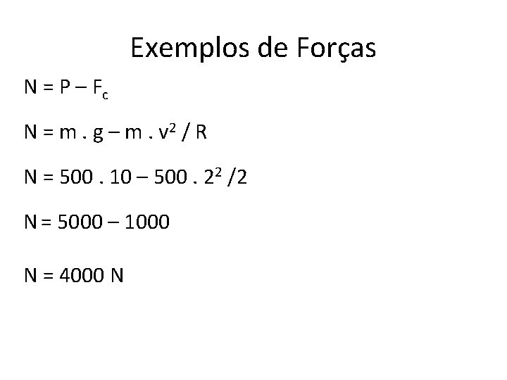 Exemplos de Forças N = P – Fc N = m. g – m.