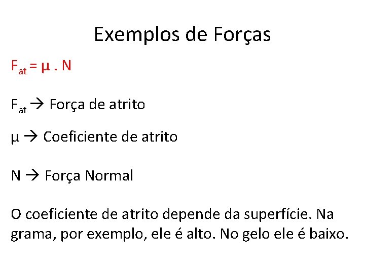 Exemplos de Forças Fat = µ. N Fat Força de atrito µ Coeficiente de