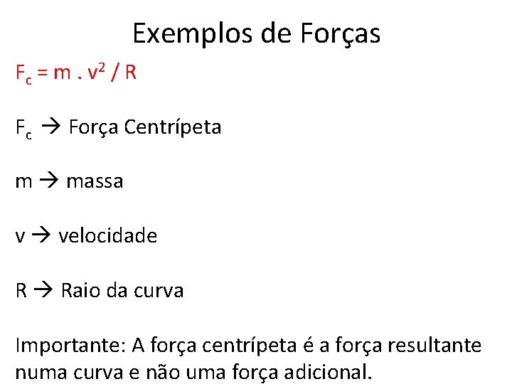 Exemplos de Forças Fc = m. v 2 / R Fc Força Centrípeta m