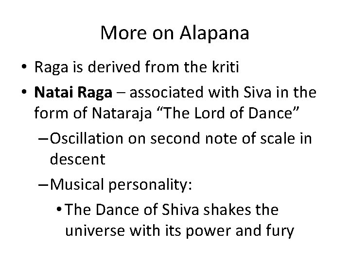 More on Alapana • Raga is derived from the kriti • Natai Raga –