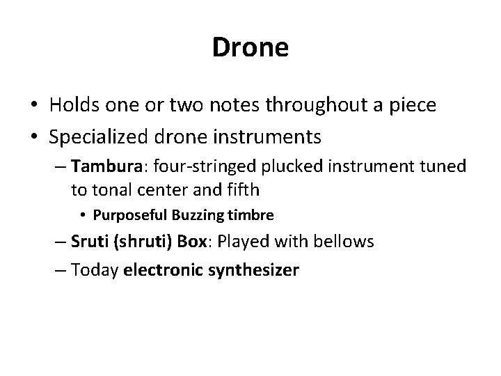 Drone • Holds one or two notes throughout a piece • Specialized drone instruments