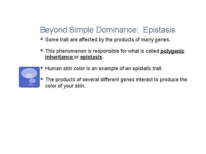 Beyond Simple Dominance: Epistasis § Some trait are affected by the products of many