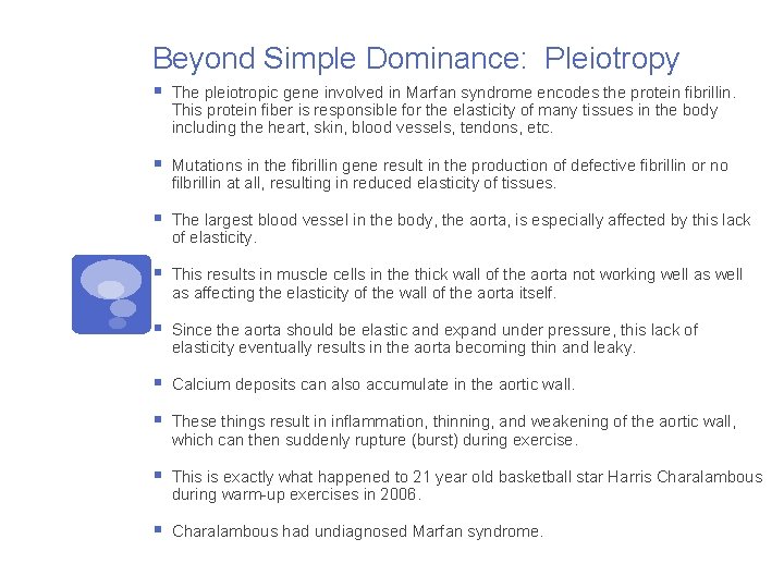 Beyond Simple Dominance: Pleiotropy § The pleiotropic gene involved in Marfan syndrome encodes the