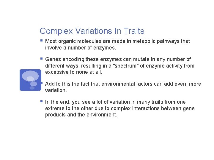 Complex Variations In Traits § Most organic molecules are made in metabolic pathways that