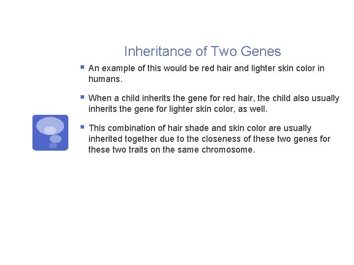 Inheritance of Two Genes § An example of this would be red hair and