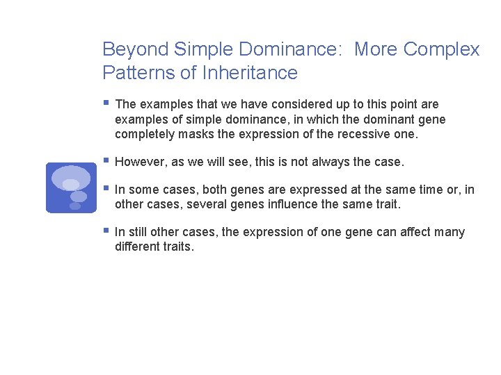 Beyond Simple Dominance: More Complex Patterns of Inheritance § The examples that we have
