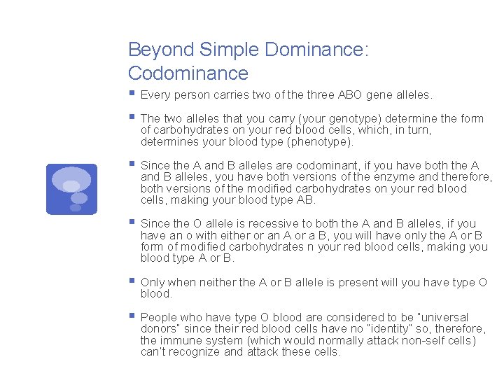 Beyond Simple Dominance: Codominance § Every person carries two of the three ABO gene