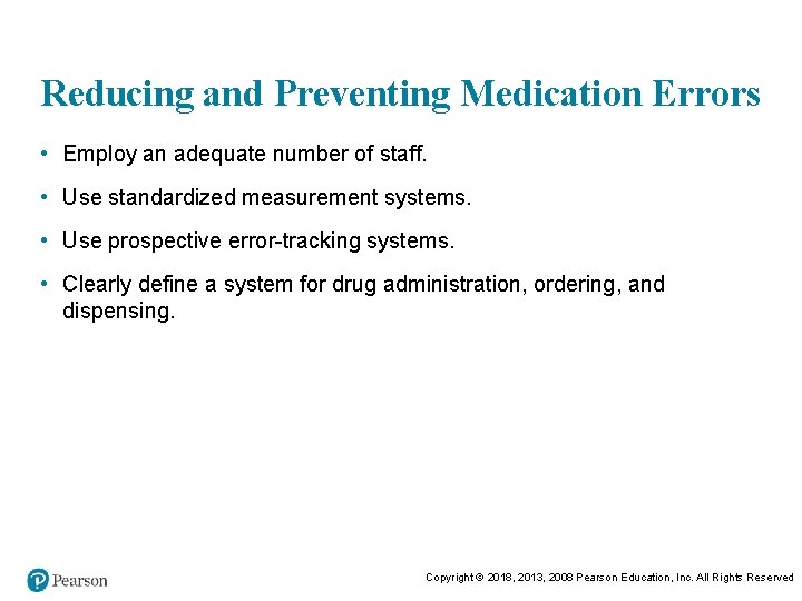 Reducing and Preventing Medication Errors • Employ an adequate number of staff. • Use