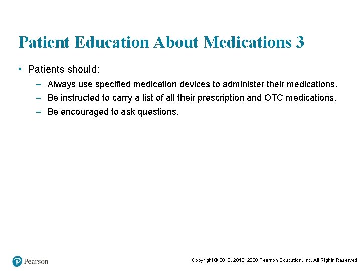 Patient Education About Medications 3 • Patients should: – Always use specified medication devices
