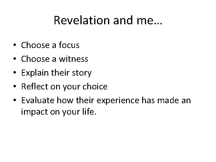 Revelation and me… • • • Choose a focus Choose a witness Explain their