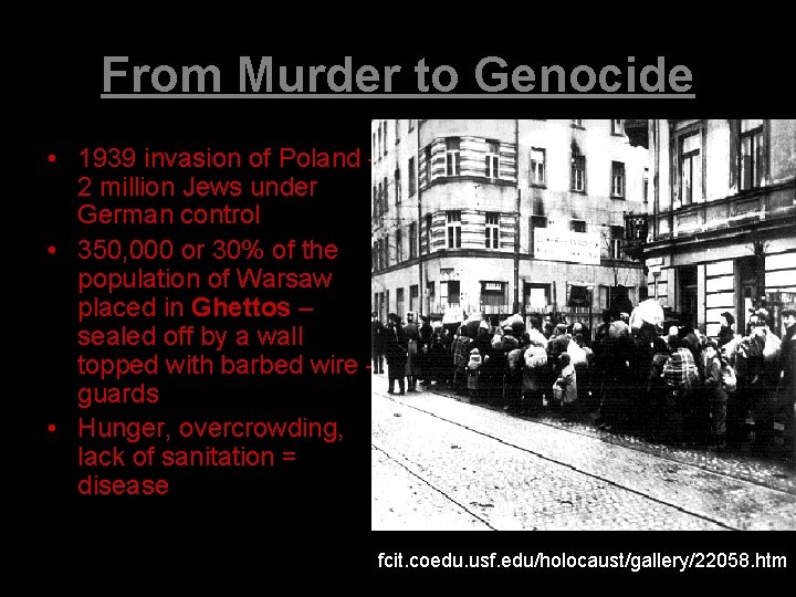 From Murder to Genocide • 1939 invasion of Poland – 2 million Jews under