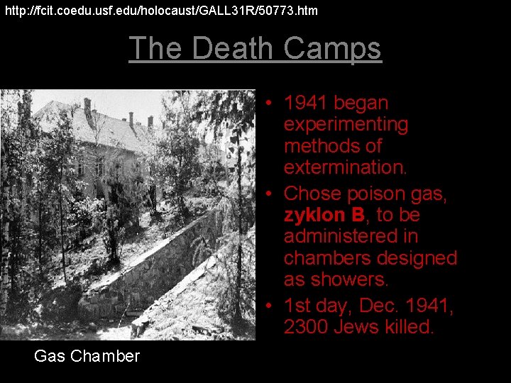 http: //fcit. coedu. usf. edu/holocaust/GALL 31 R/50773. htm The Death Camps • 1941 began