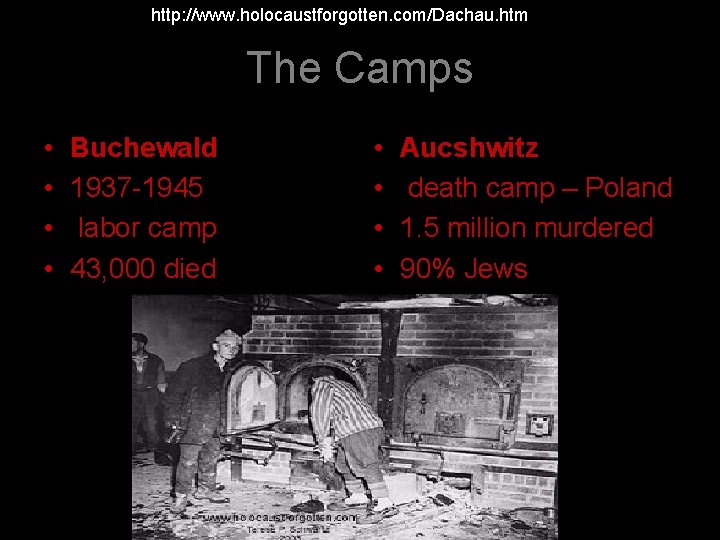 http: //www. holocaustforgotten. com/Dachau. htm The Camps • • Buchewald 1937 -1945 labor camp