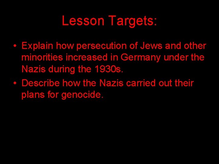 Lesson Targets: • Explain how persecution of Jews and other minorities increased in Germany