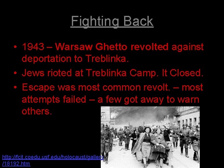 Fighting Back • 1943 – Warsaw Ghetto revolted against deportation to Treblinka. • Jews