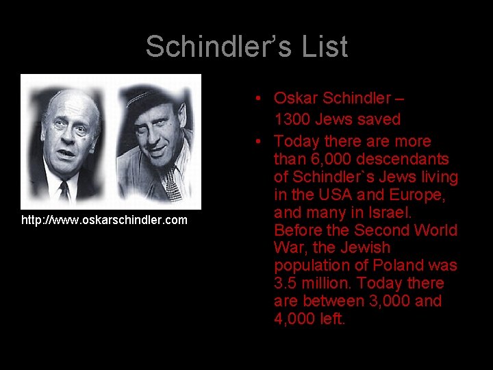 Schindler’s List http: //www. oskarschindler. com/ • Oskar Schindler – 1300 Jews saved •