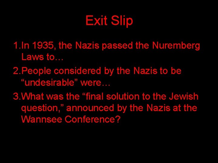 Exit Slip 1. In 1935, the Nazis passed the Nuremberg Laws to… 2. People