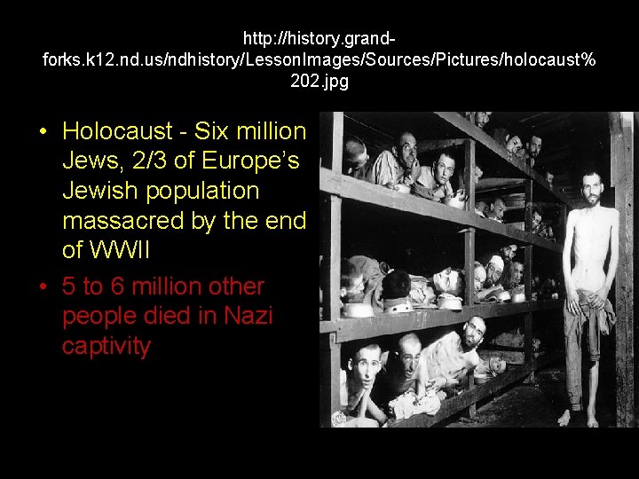 http: //history. grandforks. k 12. nd. us/ndhistory/Lesson. Images/Sources/Pictures/holocaust% 202. jpg • Holocaust - Six