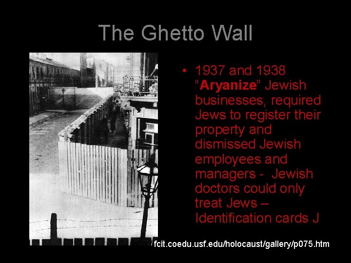 The Ghetto Wall • 1937 and 1938 “Aryanize” Jewish businesses, required Jews to register