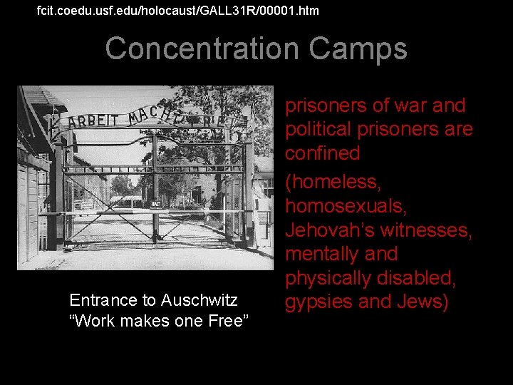 http: //fcit. coedu. usf. edu/holocaust/GALL 31 R/00001. htm Concentration Camps Entrance to Auschwitz “Work