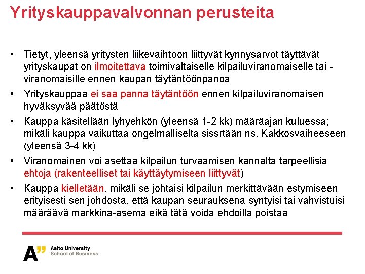 Yrityskauppavalvonnan perusteita • Tietyt, yleensä yritysten liikevaihtoon liittyvät kynnysarvot täyttävät yrityskaupat on ilmoitettava toimivaltaiselle