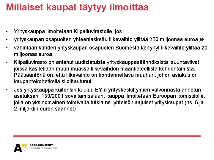 Millaiset kaupat täytyy ilmoittaa • • • Yrityskauppa ilmoitetaan Kilpailuvirastolle, jos • Kilpailuvirasto on