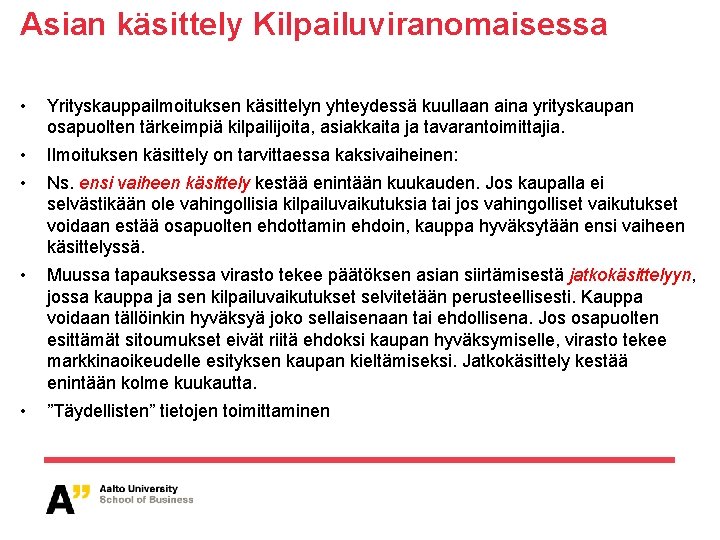 Asian käsittely Kilpailuviranomaisessa • Yrityskauppailmoituksen käsittelyn yhteydessä kuullaan aina yrityskaupan osapuolten tärkeimpiä kilpailijoita, asiakkaita