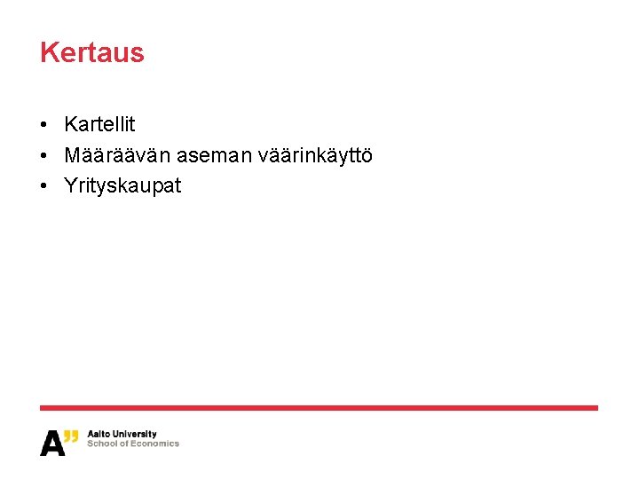 Kertaus • Kartellit • Määräävän aseman väärinkäyttö • Yrityskaupat 