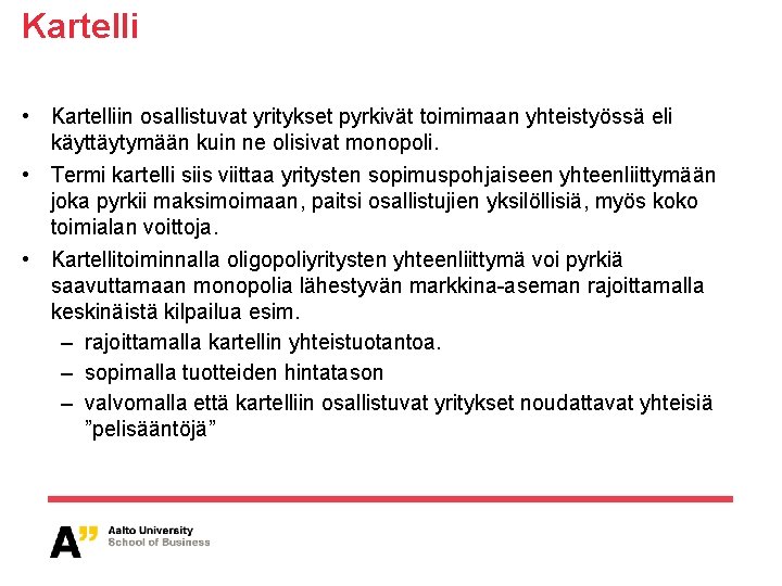 Kartelli • Kartelliin osallistuvat yritykset pyrkivät toimimaan yhteistyössä eli käyttäytymään kuin ne olisivat monopoli.